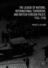 Image for The League of Nations, international terrorism, and British foreign policy, 1934-1938