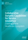 Image for Collaborative dynamic capabilities for service innovation: creating a new healthcare ecosystem