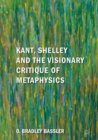 Image for Kant, Shelley and the visionary critique of metaphysics