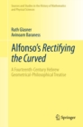 Image for Alfonso&#39;s Rectifying the Curved: A Fourteenth-Century Hebrew Geometrical-Philosophical Treatise