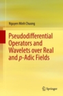 Image for Pseudodifferential Operators and Wavelets over Real and p-adic Fields