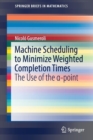 Image for Machine Scheduling to Minimize Weighted Completion Times : The Use of the a-point