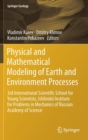 Image for Physical and Mathematical Modeling of Earth and Environment Processes : 3rd International Scientific School for Young Scientists, Ishlinskii Institute for Problems in Mechanics of Russian Academy of S