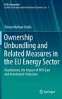 Image for Ownership Unbundling and Related Measures in the EU Energy Sector : Foundations, the Impact of WTO Law and Investment Protection