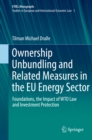 Image for Ownership Unbundling and Related Measures in the EU Energy Sector: Foundations, the Impact of WTO Law and Investment Protection