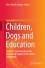 Image for Children, Dogs and Education: Caring for, Learning Alongside, and Gaining Support from Canine Companions