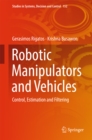 Image for Robotic Manipulators and Vehicles: Control, Estimation and Filtering