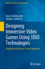 Image for Designing Immersive Video Games Using 3DUI Technologies: Improving the Gamer&#39;s User Experience