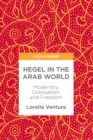 Image for Hegel in the Arab world: modernity, colonialism, and freedom