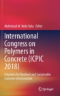 Image for International Congress on Polymers in Concrete (ICPIC 2018) : Polymers for Resilient and Sustainable Concrete Infrastructure