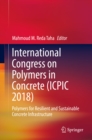 Image for International Congress on Polymers in Concrete (ICPIC 2018): Polymers for Resilient and Sustainable Concrete Infrastructure
