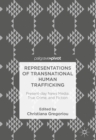 Image for Representations of Transnational Human Trafficking: Present-Day News Media, True Crime, and Fiction