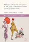 Image for Militarized cultural encounters in the long nineteenth century: making war, mapping Europe