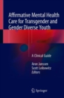 Image for Affirmative Mental Health Care for Transgender and Gender Diverse Youth : A Clinical Guide