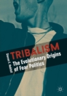 Image for Tribalism  : the evolutionary origins of fear politics