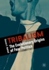 Image for Tribalism: the evolutionary origins of fear politics