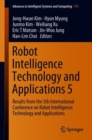 Image for Robot intelligence technology and applications 5  : results from the 5th International Conference on Robot Intelligence Technology and Applications