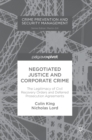 Image for Negotiated justice and corporate crime  : the legitimacy of civil recovery orders and deferred prosecution agreements