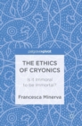 Image for The ethics of cryonics  : is it immoral to be immortal?