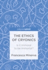 Image for The Ethics of Cryonics: Is it Immoral to be Immortal?