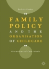 Image for Family policy and the organisation of childcare  : hierarchies of care ideals