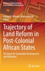 Image for Trajectory of Land Reform in Post-Colonial African States : The Quest for Sustainable Development and Utilization