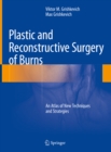 Image for Plastic and Reconstructive Surgery of Burns: An Atlas of New Techniques and Strategies