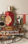 Image for Interrogating the anthropocene  : ecology, aesthetics, pedagogy, and the future in question
