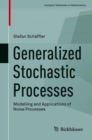Image for Generalized Stochastic Processes : Modelling and Applications of Noise Processes