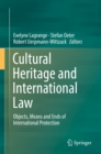 Image for Cultural heritage and international law: objects, means and ends of international protection