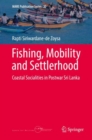 Image for Fishing, mobility and settlerhood: coastal socialities in postwar Sri Lanka