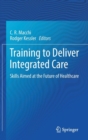 Image for Training to Deliver Integrated Care : Skills Aimed at the Future of Healthcare