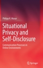 Image for Situational privacy and self-disclosure  : communication processes in online environments