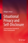 Image for Situational Privacy and Self-Disclosure: Communication Processes in Online Environments