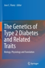 Image for The Genetics of Type 2 Diabetes and Related Traits : Biology, Physiology and Translation