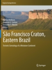 Image for Sao Francisco Craton, Eastern Brazil : Tectonic Genealogy of a Miniature Continent