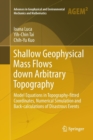 Image for Shallow Geophysical Mass Flows down Arbitrary Topography : Model Equations in Topography-fitted Coordinates, Numerical Simulation and Back-calculations of Disastrous Events