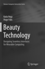 Image for Beauty Technology : Designing Seamless Interfaces for Wearable Computing