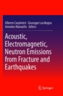 Image for Acoustic, Electromagnetic, Neutron Emissions from Fracture and Earthquakes