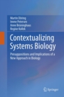 Image for Contextualizing Systems Biology : Presuppositions and Implications of a New Approach in Biology