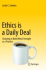 Image for Ethics is a Daily Deal : Choosing to Build Moral Strength as a Practice