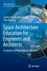 Image for Space Architecture Education for Engineers and Architects : Designing and Planning Beyond Earth
