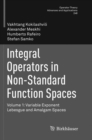 Image for Integral Operators in Non-Standard Function Spaces : Volume 1: Variable Exponent Lebesgue and Amalgam Spaces