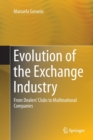 Image for Evolution of the Exchange Industry : From Dealers&#39; Clubs to Multinational Companies