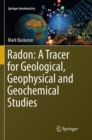 Image for Radon: A Tracer for Geological, Geophysical and Geochemical Studies