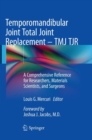Image for Temporomandibular Joint Total Joint Replacement – TMJ TJR : A Comprehensive Reference for Researchers, Materials Scientists, and Surgeons