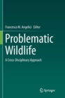 Image for Problematic Wildlife : A Cross-Disciplinary Approach