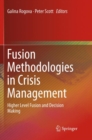 Image for Fusion Methodologies in Crisis Management : Higher Level Fusion and Decision Making