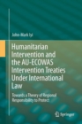 Image for Humanitarian Intervention and the AU-ECOWAS Intervention Treaties Under International Law