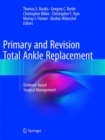 Image for Primary and Revision Total Ankle Replacement : Evidence-Based Surgical Management